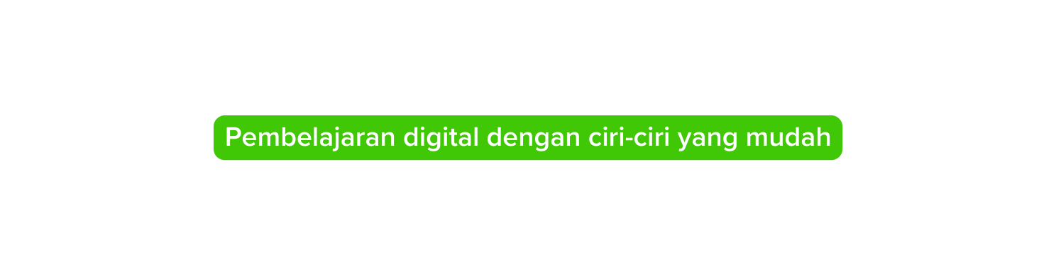 Pembelajaran digital dengan ciri ciri yang mudah